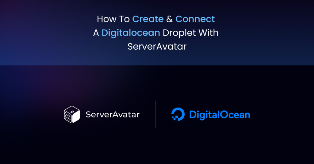 How To Create & Connect A Digitalocean Droplet With ServerAvatar ...